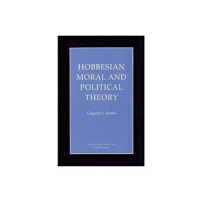 Hobbesian Moral and Political Theory - (Studies in Moral, Political, and Legal Philosophy) by Gregory S Kavka (Paperback)