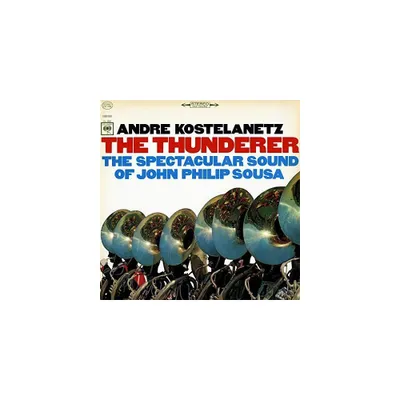 Andre Kostelanetz - The Thunderer: The Spectacular Sound of John Philip Sousa (CD)