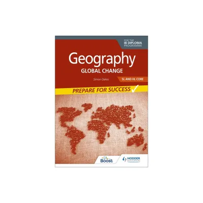 Geography for the IB Diploma SL and Hl Core: Prepare for Success - by Oakes Simon (Paperback)