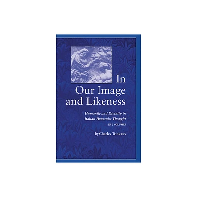 In Our Image and Likeness - by Charles Trinkaus (Hardcover)