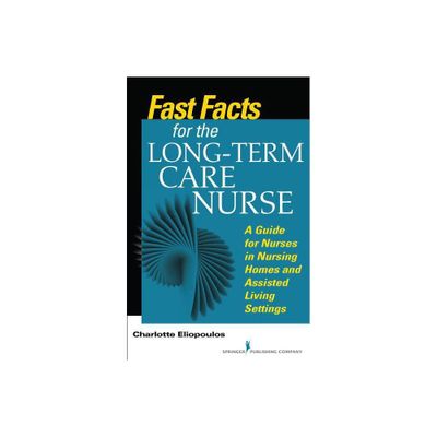 Fast Facts for the Long-Term Care Nurse - by Charlotte Eliopoulos (Paperback)