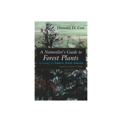 A Naturalists Guide to Forest Plants - by Donald D Cox (Paperback)