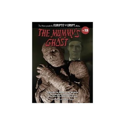 The Mummys Ghost - Scripts from the Crypt Collection No. 15 - by Gregory W Mank & Tom Weaver (Paperback)