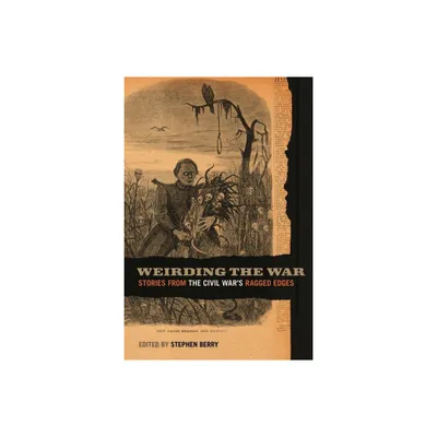 Weirding the War - (Uncivil Wars) by Stephen Berry (Paperback)