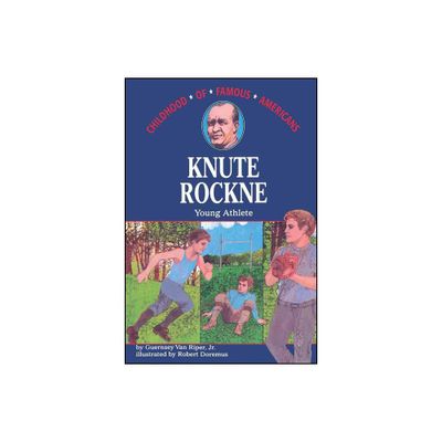 Knute Rockne - (Childhood of Famous Americans (Paperback)) by Guernsey Van Riper Jr (Paperback)