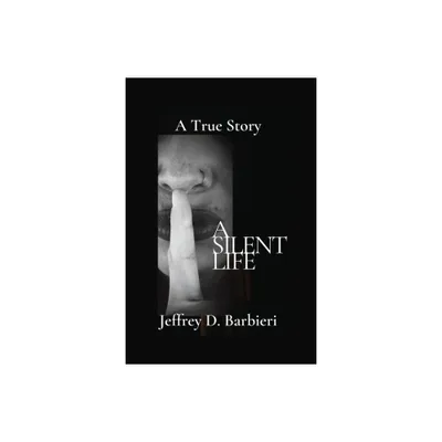 A Silent Life - by Jeffrey D Barbieri (Paperback)