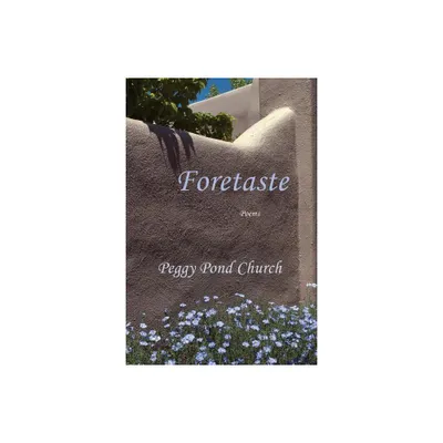 Foretaste, Poems - (Southwest Heritage) by Peggy Pond Church (Paperback)