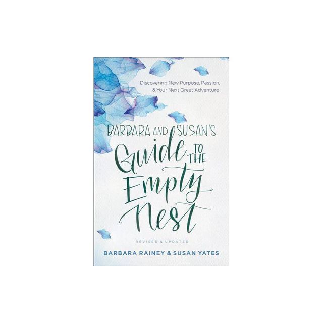 Barbara and Susans Guide to the Empty Nest - by Barbara Rainey & Susan Yates (Paperback)