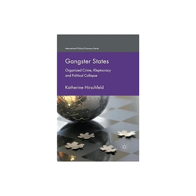 Gangster States - (International Political Economy) by K Hirschfeld (Paperback)