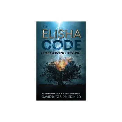 The Elisha Code and the Coming Revival - by David Kitz & Ed Hird (Paperback)