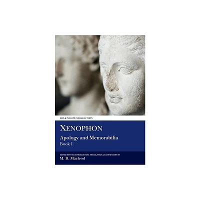 Xenophon: Apology and Memorabilia I - (Aris & Phillips Classical Texts) by Matthew D MacLeod (Paperback)