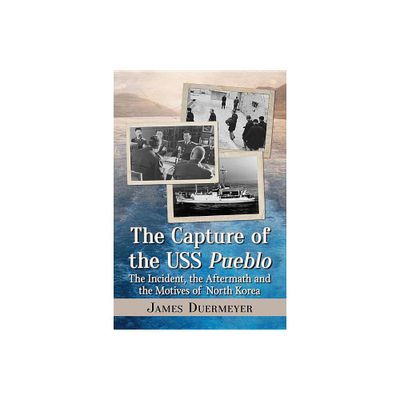 The Capture of the USS Pueblo - by James Duermeyer (Paperback)