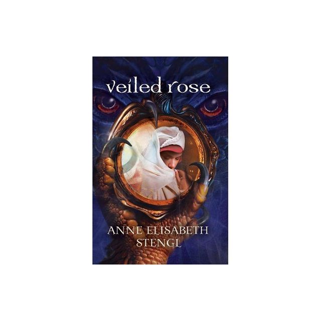 Veiled Rose - (Tales of Goldstone Wood) by Anne Elisabeth Stengl (Paperback)