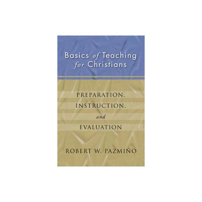 Basics of Teaching for Christians - by Robert W Pazmio (Paperback)