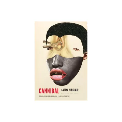 Cannibal - (The Raz/Shumaker Prairie Schooner Book Prize in Poetry) by Safiya Sinclair (Paperback)