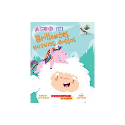 Unicornio Y Yeti 1: Brillantes Nuevos Amigos (Sparkly New Friends) - by Heather Ayris Burnell (Paperback)