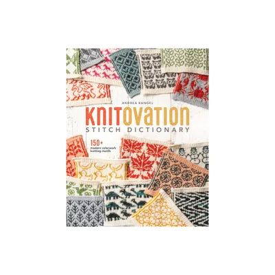 Knitovation Stitch Dictionary - by Andrea Rangel (Hardcover)