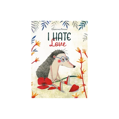 I Hate Love - by Francesca Pirrone (Hardcover)