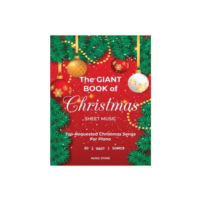 The Giant Book Of Christmas Sheet Music Top-Requested Christmas Songs For Piano 60 Best Songs - by Music Store (Paperback)