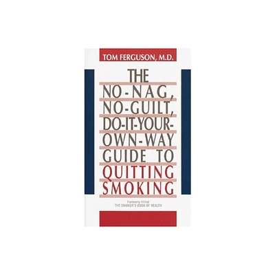 No-Nag, No-Guilt, Do-It-Your-Own-Way Guide to Quitting Smoking - by Tom Ferguson (Paperback)