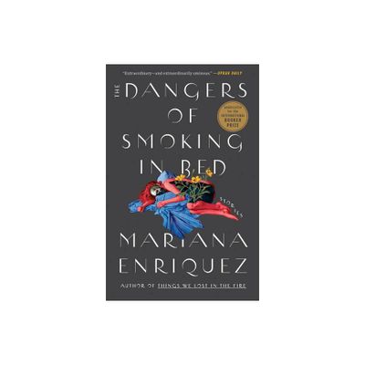 The Dangers of Smoking in Bed - by Mariana Enriquez (Paperback)