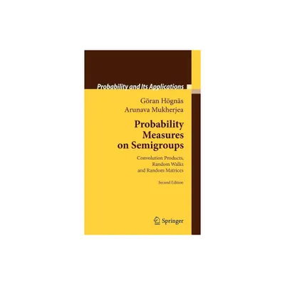 Probability Measures on Semigroups - (Probability and Its Applications) 2nd Edition by Gran Hgns & Arunava Mukherjea (Hardcover)