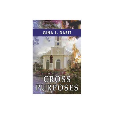 Cross Purposes - by Gina L Dartt (Paperback)