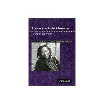 Alice Walker in the Classroom - (Ncte High School Literature) by Carol Jago (Paperback)