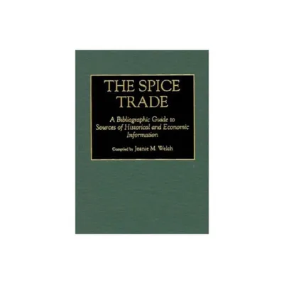 The Spice Trade - (Bibliographies and Indexes in World History) Annotated by Jeanie M Welch (Hardcover)