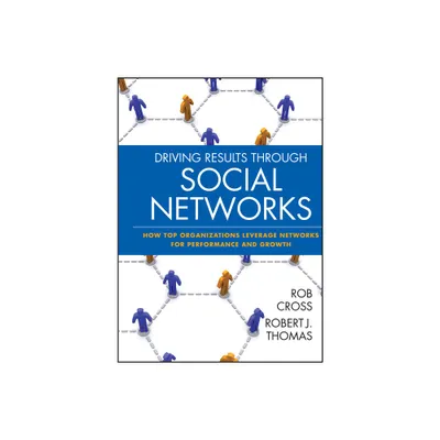 Driving Results Through Social Networks - (Jossey-Bass Leadership) by Robert L Cross & Robert J Thomas (Hardcover)