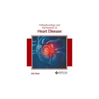 Pathophysiology and Mechanisms of Heart Disease - by Mia Dunn (Hardcover)