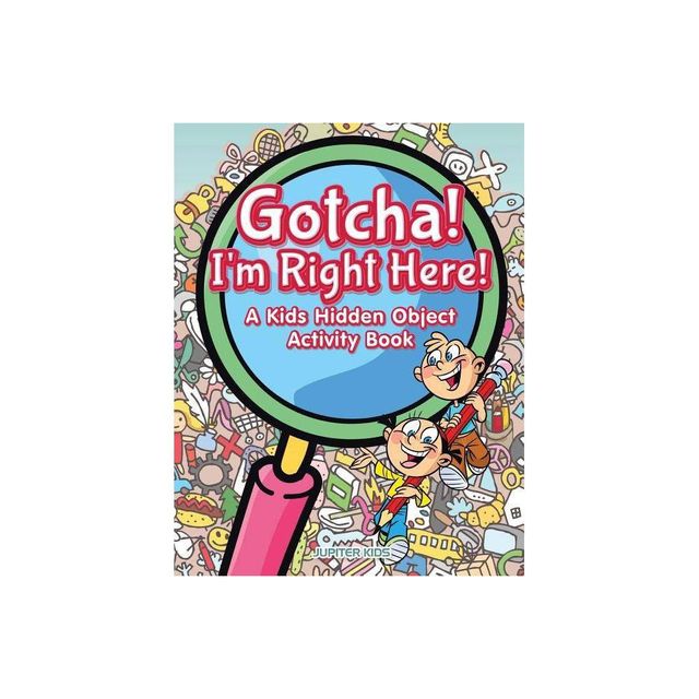 Gotcha! Im Right Here! A Kids Hidden Object Activity Book - by Jupiter Kids (Paperback)