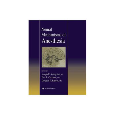 Neural Mechanisms of Anesthesia - (Contemporary Clinical Neuroscience) by Joseph E Antognini (Hardcover)