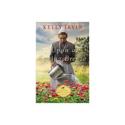 Upon a Spring Breeze - (Every Amish Season Novel) by Kelly Irvin (Paperback)