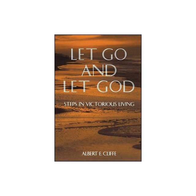 Let Go and Let God - by Albert Cliffe (Paperback)