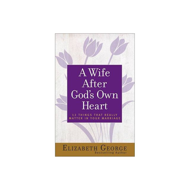 A Wife After Gods Own Heart - by Elizabeth George (Paperback)