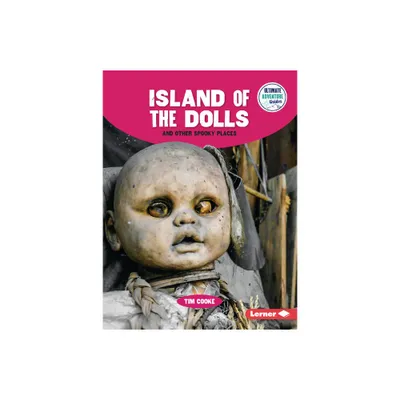 Island of the Dolls and Other Spooky Places - (Ultimate Adventure Guides) by Tim Cooke (Paperback)