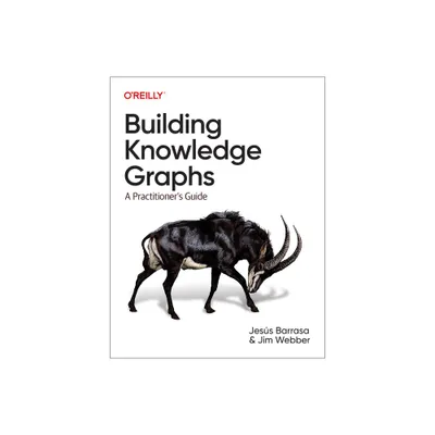 Building Knowledge Graphs - by Jesus Barrasa & Jim Webber (Paperback)