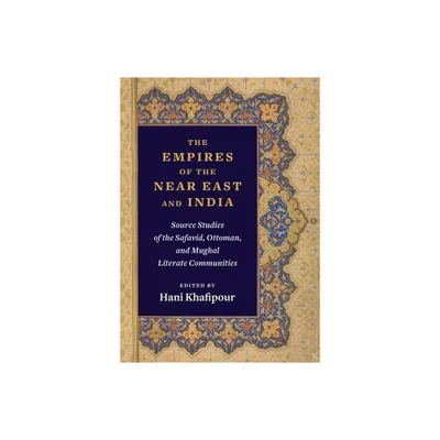 The Empires of the Near East and India - by Hani Khafipour (Paperback)