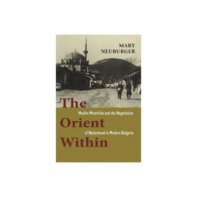 The Orient Within - by Mary C Neuburger (Paperback)