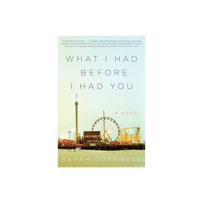 What I Had Before I Had You - by Sarah Cornwell (Paperback)