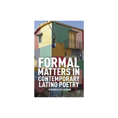 Formal Matters in Contemporary Latino Poetry - by F Aldama (Hardcover)