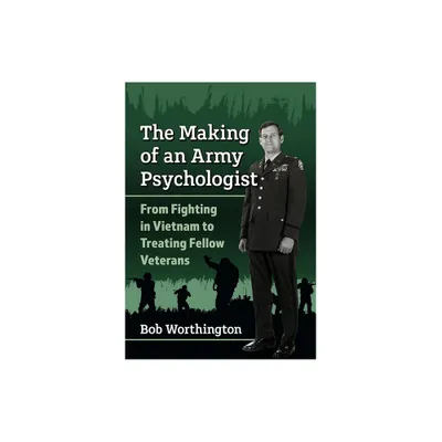 The Making of an Army Psychologist - by Bob Worthington (Paperback)