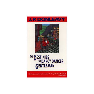 The Destinies of Darcy Dancer, Gentleman - (Donleavy, J. P.) by J P Donleavy (Paperback)