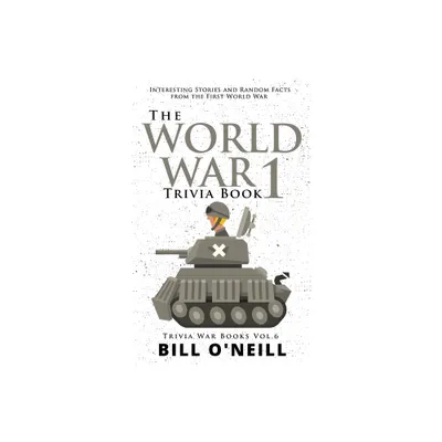 The World War 1 Trivia Book - (Trivia War Books) by Bill ONeill (Paperback)