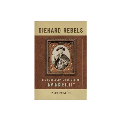 Diehard Rebels - by Jason Phillips (Paperback)