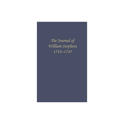 The Journal of William Stephens, 1743-1745 - (Wormsloe Foundation Publication) by E Merton Coulter (Hardcover)