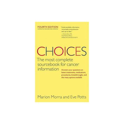 Choices, Fourth Edition - (Choices: The Most Complete Sourcebook for Cancer Information) 4th Edition by Marion Morra (Paperback)