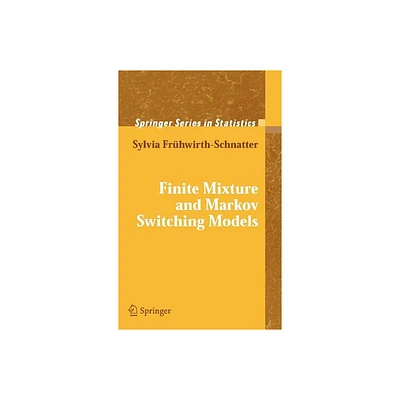 Finite Mixture and Markov Switching Models - (Springer Statistics) by Sylvia Frhwirth-Schnatter (Hardcover)