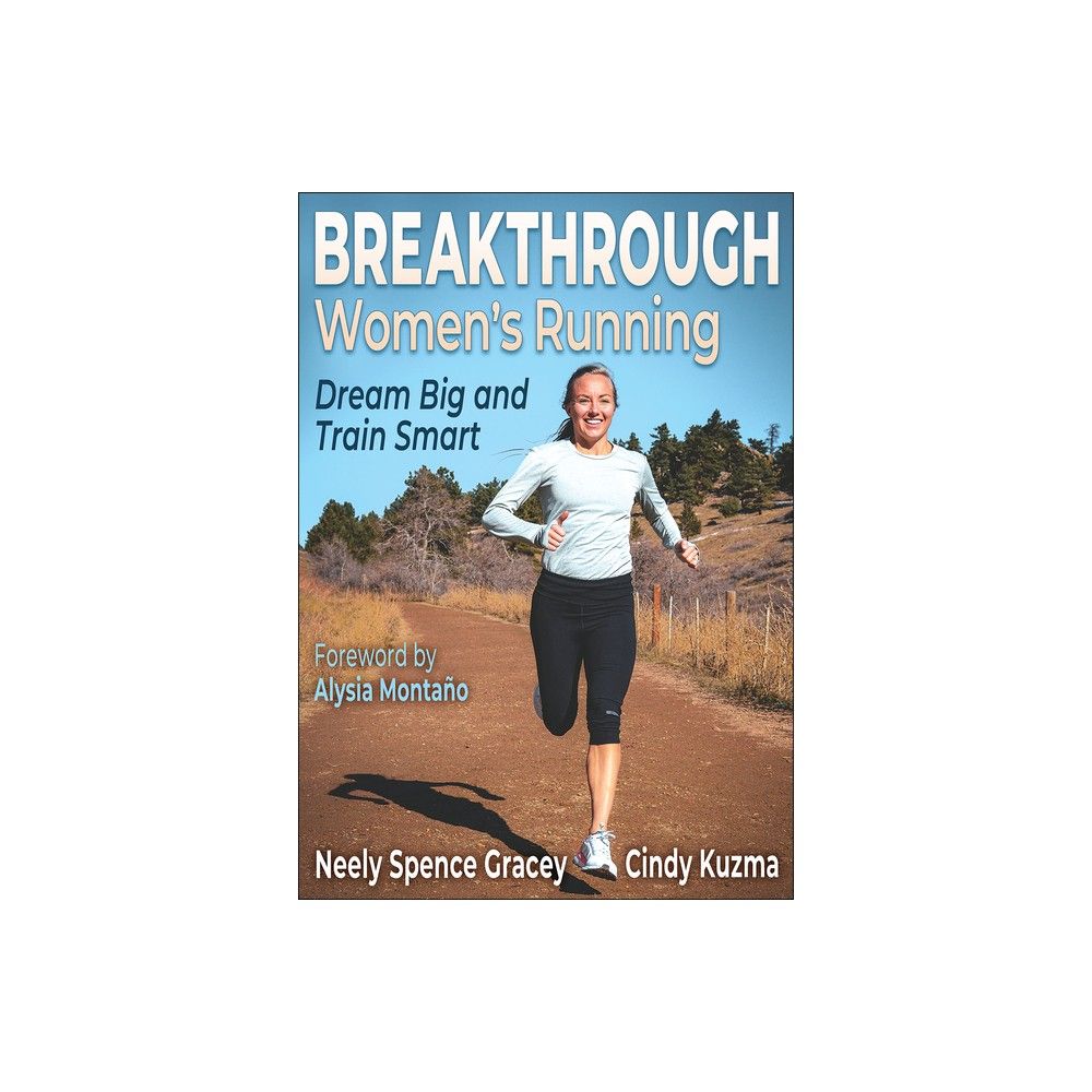 Human Kinetics Publishers Breakthrough Womens Running - by Neely Spence  Gracey & Cindy Kuzma (Paperback) - Target in Irvine, CA